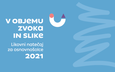 VSEDRŽAVNI LIKOVNI NATEČAJ PRI PROJEKTU V OBJEMU ZVOKA IN SLIKE 2021
